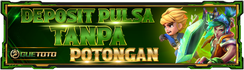 PROMO DEPOSIT PULSA TANPA POTONGAN